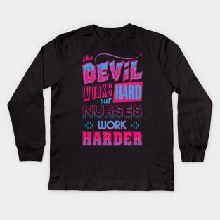 The Devil works hard but NURSES work harder Kids Long Sleeve T-Shirt